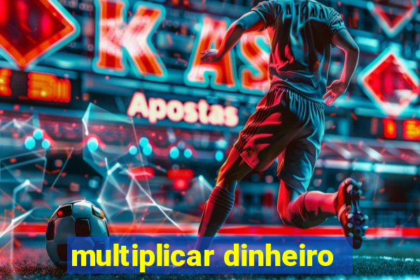 multiplicar dinheiro